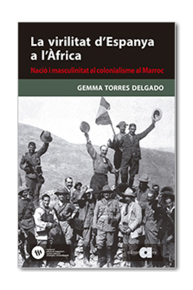 La virilitat d'Espanya a l'Àfrica. Nació i masculinitat al colonialisme al Marroc (1880-1927)