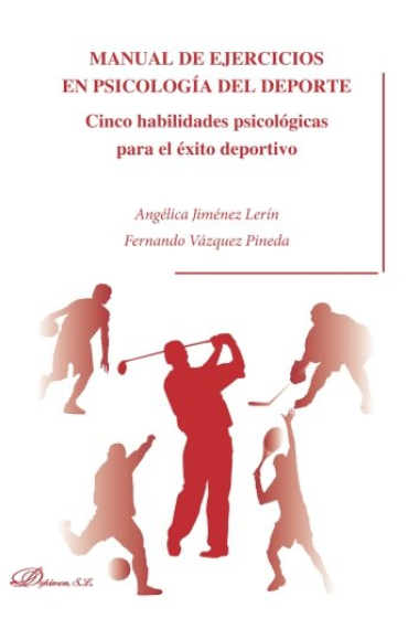 Manual de ejercicios en psicología del deporte. Cinco habilidades psicológicas para el éxito deportivo