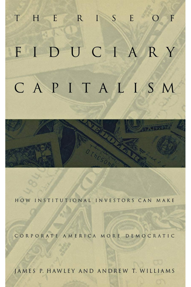 The Rise of Fiduciary Capitalism: How Institutional Investors Can Make Corporate America More Democratic