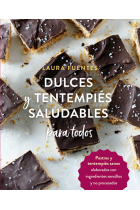 Dulces y tentempiés saludables para todos. Postres y tentempiés sanos elaborados con ingredientes sencillos y no procesados