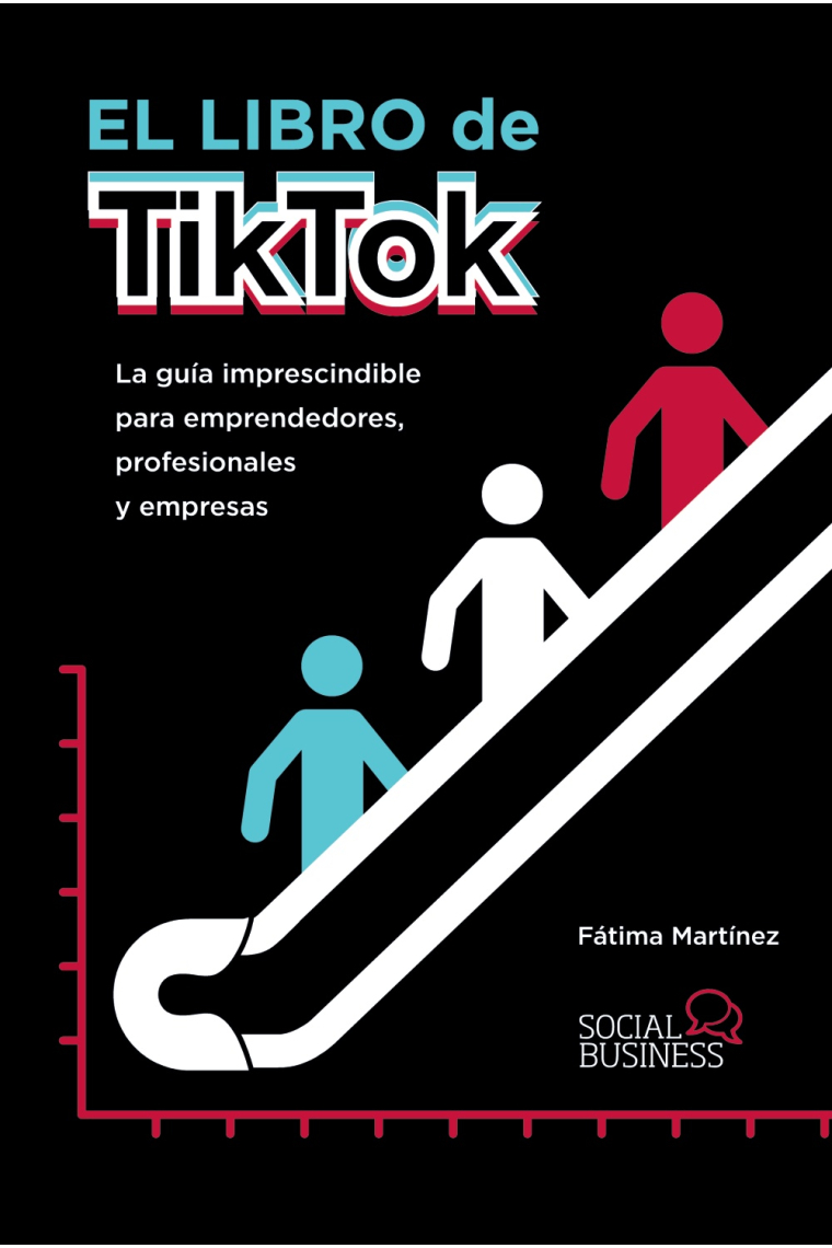 El libro de TikTok. La guía imprescindible para emprendedores, profesionales y empresas