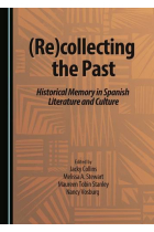 (Re)collecting the Past: Historical Memory in Spanish Literature and Culture