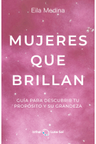 Mujeres que Brillan. Guía para descubrir tu propósito y su grandeza