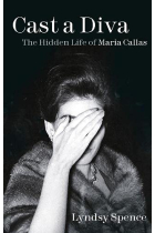 Cast a Diva: The Hidden Life of Maria Callas