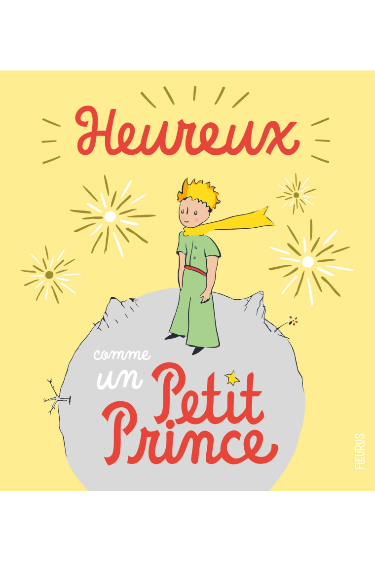 Heureux comme un Petit Prince (LE PETIT PRINCE POUR ENFANT)