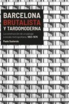 Barcelona brutalista y tardomoderna. La construcción de un paisaje a escala metropolitana, 1953-1976