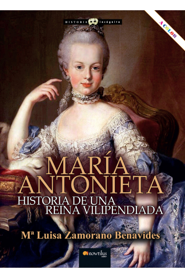 Maria Antonieta. Historia de una reina vilipendiada