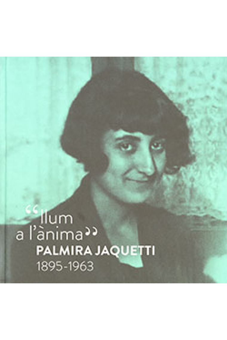 Llum a l'ànima: Palmira Jaquetti (1895-1963)