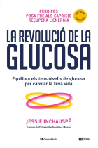 La revolució de la glucosa. Equilibra els teus nivells de glucosa per canviar la teva vida