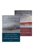 The Matter With Things: Our Brains, Our Delusions, and the Unmaking of the World (2 volumes)