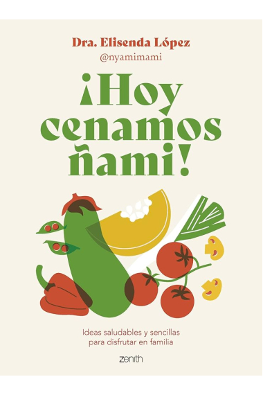 ¡Hoy cenamos ñami! Ideas saludables y sencillas para disfrutar en familia