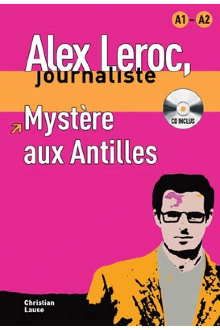 Alex Leroc, journaliste. Mystère aux Antilles + CD. Niveau A1-A2