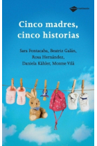 Cinco madres, cinco historias. Cinco mujeres relatan cómo han vivido sus diversas maternidades