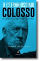 O Estranhíssimo Colosso - Biografia Agostinho da Silva