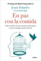 En paz con la comida. Cómo me liberé de mis trastornos alimentarios y cómo tú también puedes hacerlo