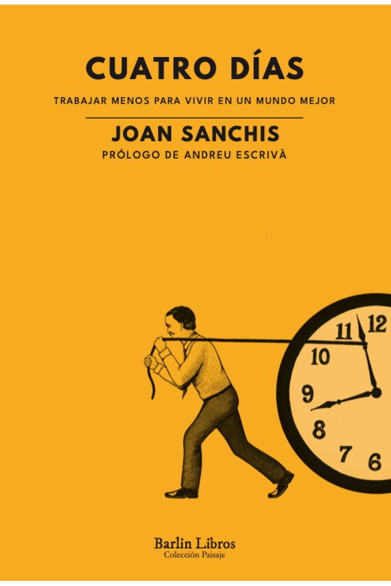 Cuatro días. Trabajar menos para vivir en un mundo mejor