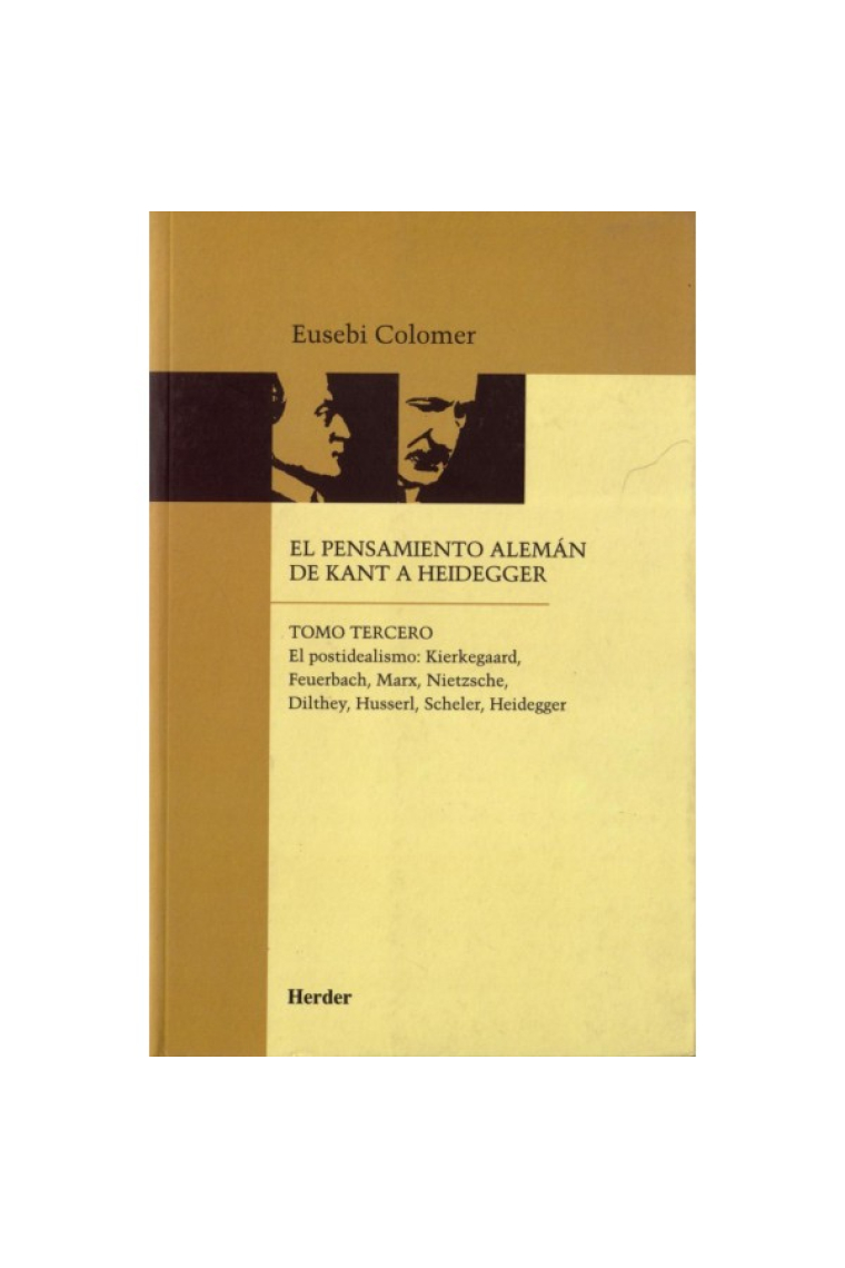 El pensamiento alemán de Kant a Heidegger (Tomo III). El postidealismo: Kierkegaard, Feuerbach, Marx, Nietzsche, Dilthey, Husserl, Scheler, Heidegger