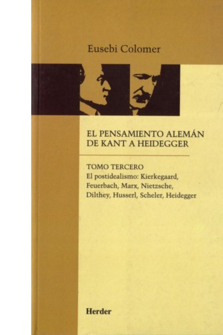 El pensamiento alemán de Kant a Heidegger (Tomo III). El postidealismo: Kierkegaard, Feuerbach, Marx, Nietzsche, Dilthey, Husserl, Scheler, Heidegger