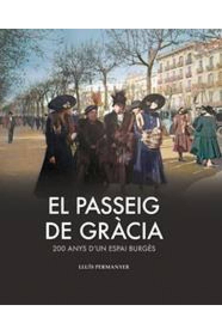 El passeig de Gràcia. 200 anys d'un espai burgès