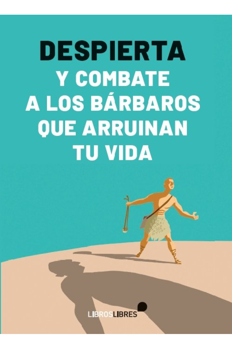 DESPIERTA Y COMBATE A LOS BARBAROS QUE ARRUINAN TU VIDA