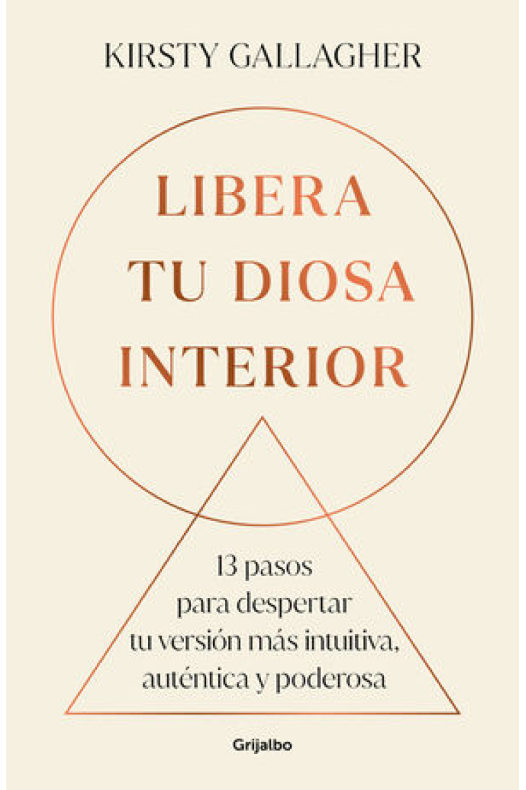 Libera tu diosa interior. 13 pasos para despertar tu versión más intuitiva, auténtica y poderosa.