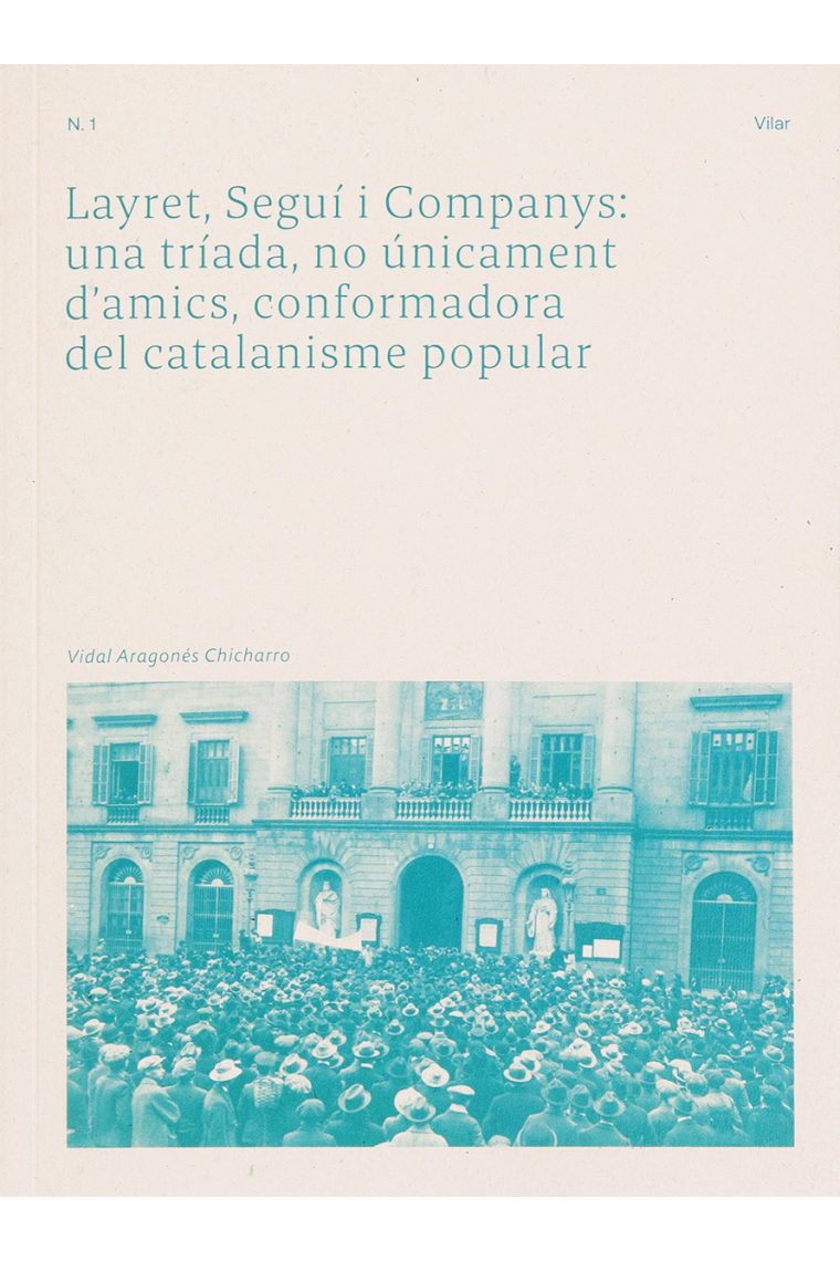 Layret, Seguí i Companys: una tríada, no únicament d'amics, conformadora del catalanisme popular