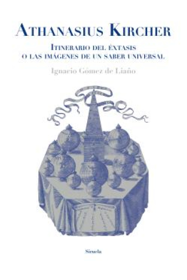 Athanasius Kircher. Itinerario del éxtasis o las imágenes de un saber universal