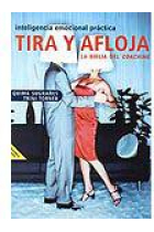 Tira y afloja : inteligencia emocional práctica. La bíblia del coaching