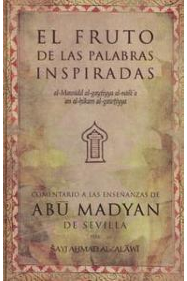 El fruto de las palabras inspiradas (al-Mawadd al-gaytiyya al-nasi'a 'aqn al-hikam al gawatiyya): comentario a las enseñanza de Abu Madyan de Sevilla