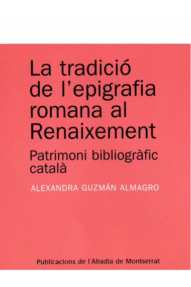 La tradició de l'epigrafía romana al Renaixement: patrimoni bibliogràfic català