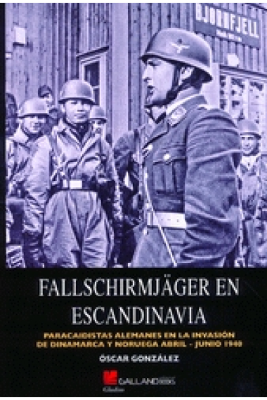 Fallschirmjäger en Escandinavia. Paracaidistas alemanes en la invasión de Dinamarca y Noruega, abril-junio 1940