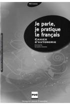 Je parle, je pratique le français. Cahier d'autonomie