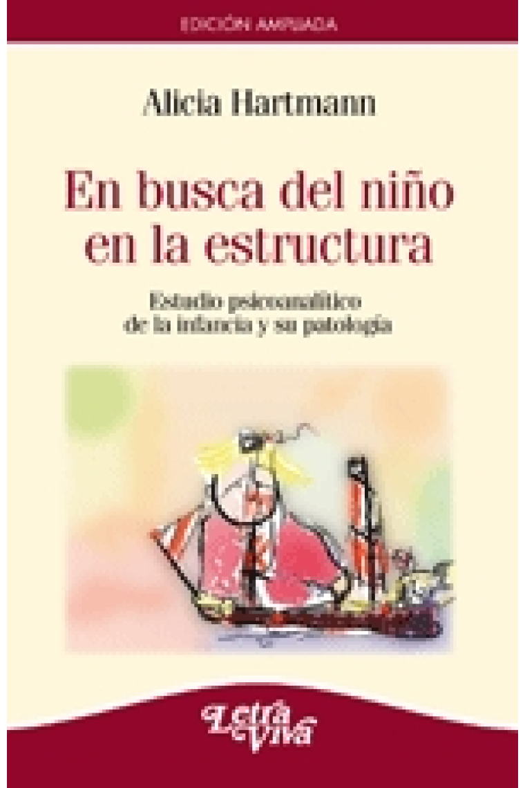 En busca del niño en la estructura. Estudio psicoanalítico de la infancia y su patologia