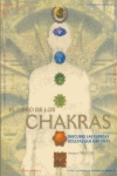 El libro de los chakras. Descubre las fuerzas que hay en ti