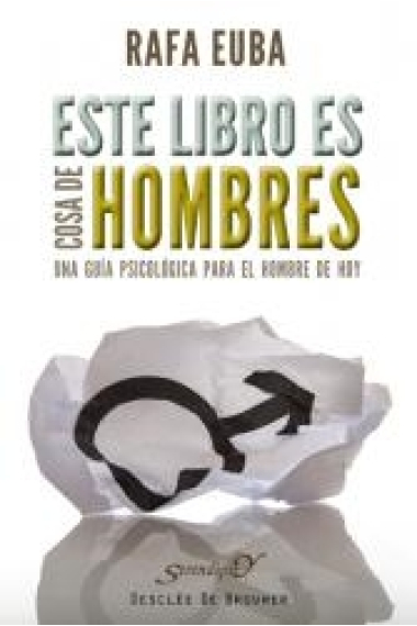 Este libro es cosa de hombres. Una guía psicológica para el hombre de hoy