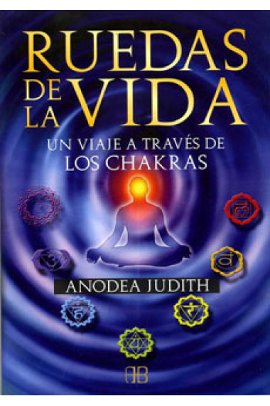 Ruedas de la vida, un viaje a través de los chakras