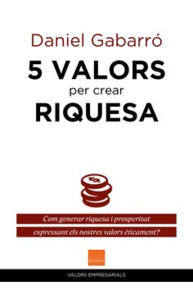 5 Valors per crear riquesa. Com generar riquesa i prosperitat expressant els nostres valors èticament?