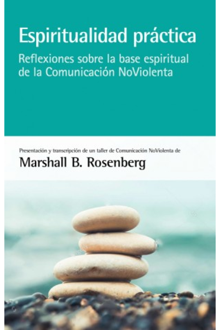 Espiritualidad práctica. Reflexiones sobre la base espiritual de la Comunicación NoViolenta