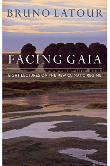 Facing Gaia: Eight Lectures on the New Climatic Regime