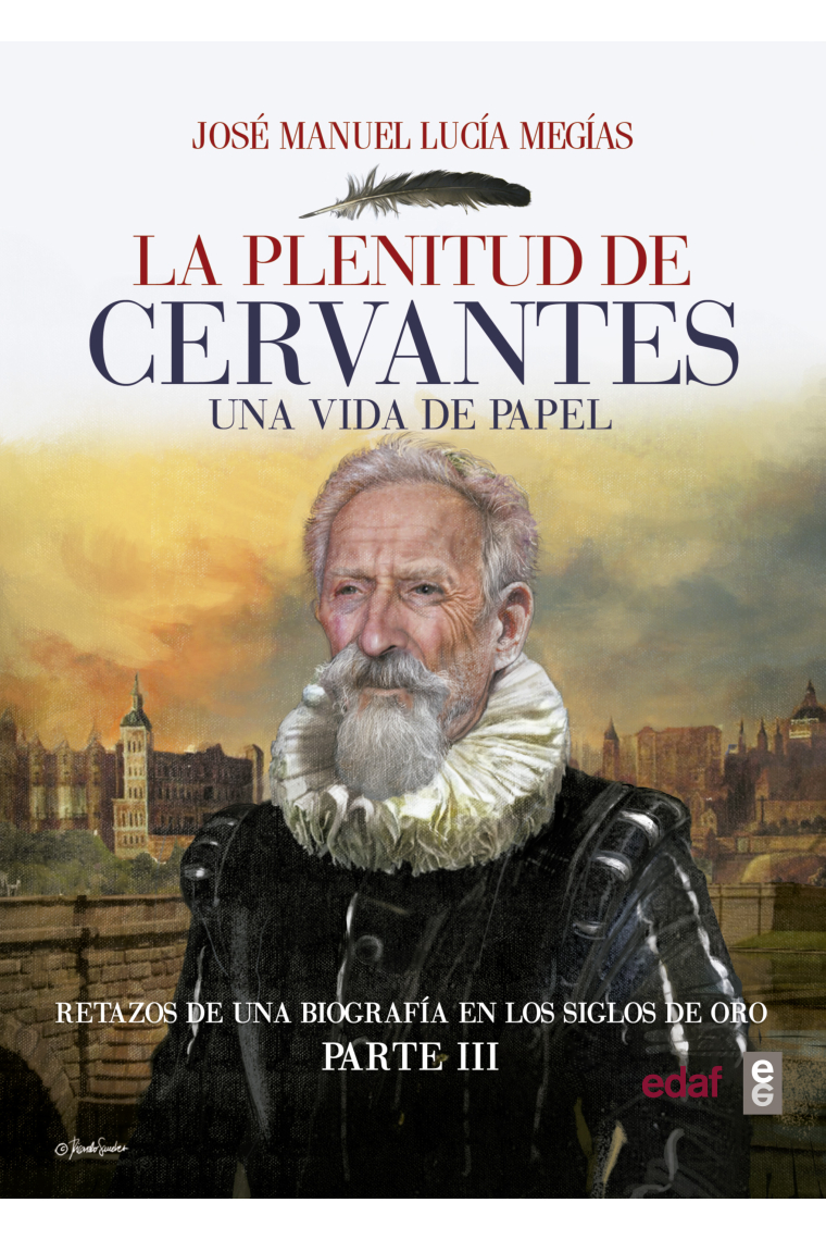 La plenitud de Cervantes: una vida de papel (Retazos de una biografía en el Siglo de Oro. Parte III)