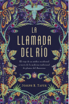 La llamada del río. El viaje de un médico occidental a través de la medicina tradicional de plantas del Amazonas