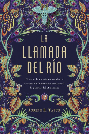 La llamada del río. El viaje de un médico occidental a través de la medicina tradicional de plantas del Amazonas