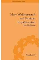 Mary Wollstonecraft and Feminist Republicanism: Independence, Rights and the Experience of Unfreedom