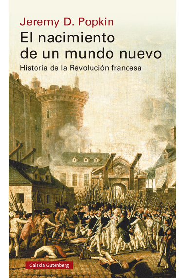 El nacimiento de un mundo nuevo. Historia de la Revolución francesa