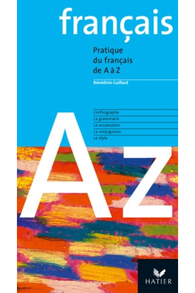 Pratiques du français de  A  à  Z.Ortographe,grammaire,vocabulaire,conjugaison,s