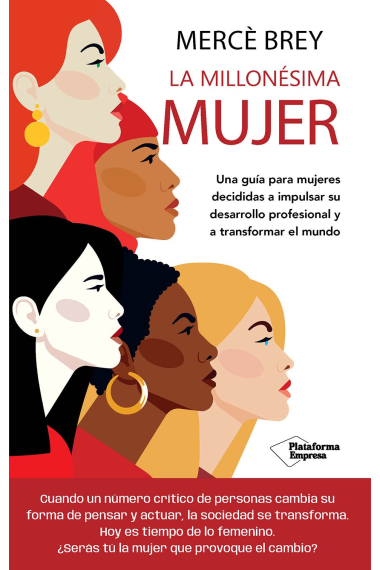 La millonésima mujer. Una guía para mujeres decididas a impulsar su desarrollo profesional y a transformar el mundo