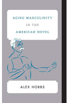 Aging Masculinity in the American Novel (Contemporary American Literature)