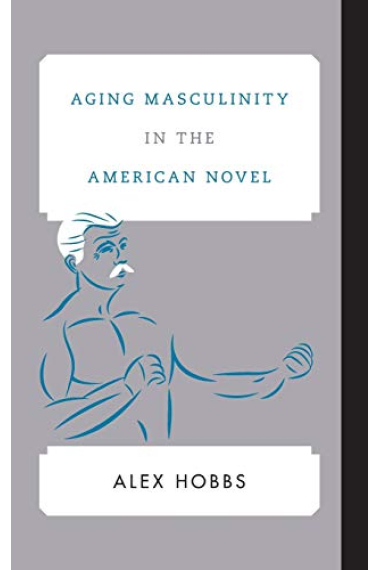 Aging Masculinity in the American Novel (Contemporary American Literature)