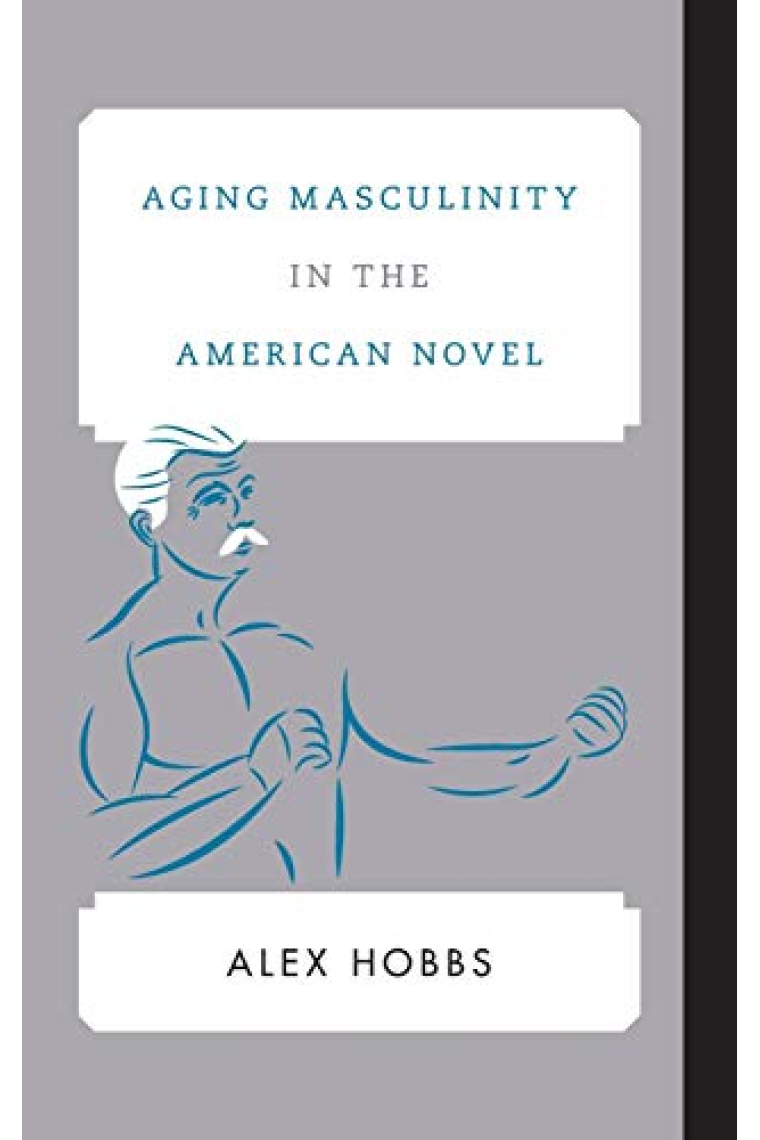 Aging Masculinity in the American Novel (Contemporary American Literature)