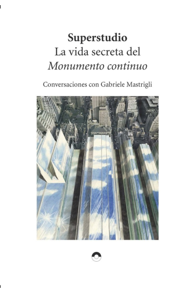 La vida secreta del monumento continuo. Conversaciones con Gabriele Mastrigli